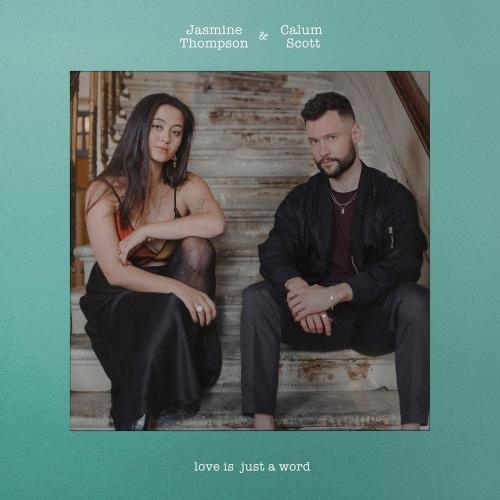 love is just a word - Jasmine Thompson & Calum Scott