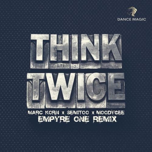 Think Twice (Empyre One Edit) - Marc Korn, Empyre One & Semitoo feat. Moodygee