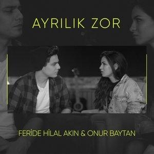 Ayrılık Zor - Feride Hilal Akın, Onur Baytan