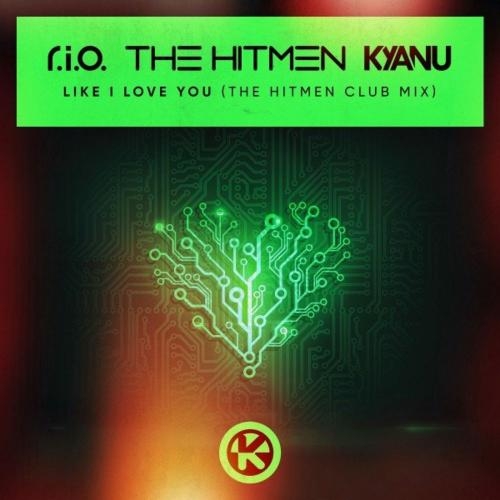 Like I Love You (The Hitmen Club Mix) - R.I.O., The Hitmen & KYANU