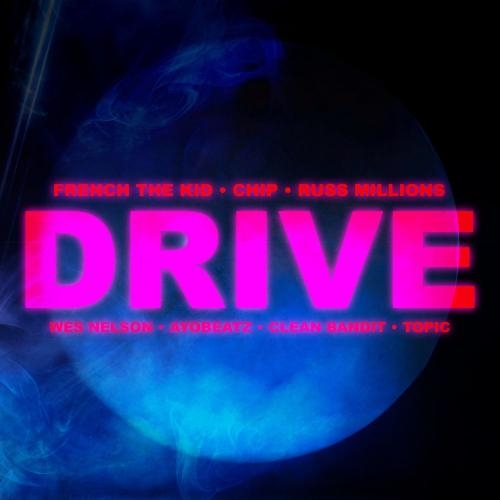 Drive - Ayo Beatz & Clean Bandit feat. Chip, Russ Millions, French The Kid, Wes Nelson & Topic