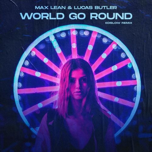 World Go Round (Koslow Remix) - Max Lean feat, Lucas Butler