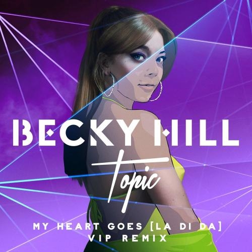 My Heart Goes (La Di Da) (Topic VIP Remix) - Becky Hill & Topic