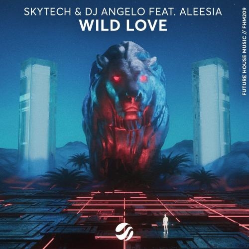 Wild Love - Skytech & Dj ÂNgelo feat. Aleesia