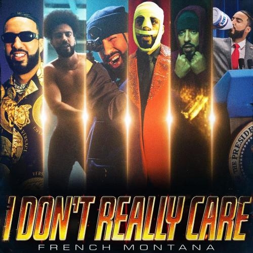 I Don't Really Care - French Montana