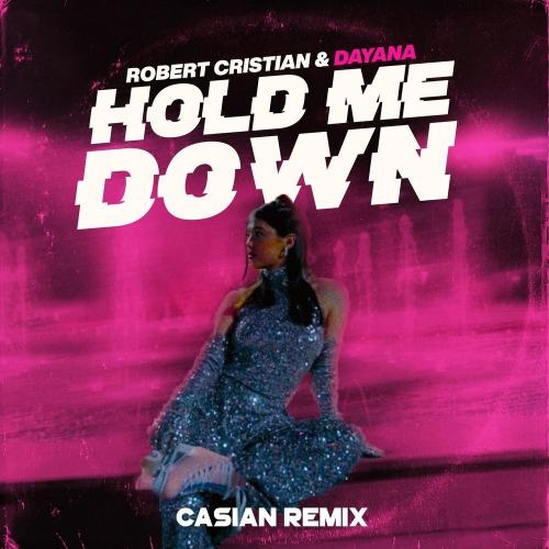 Hold me down (Casian Remix Radio Edit) - Robert Cristian & Dayana feat. Casian