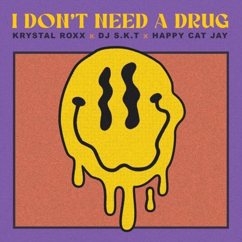 I Don't Need A Drug - Krystal Roxx, DJ S.K.T & Happy Cat Jay