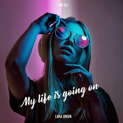 My Life Is Going On - MD DJ feat. Lara Green