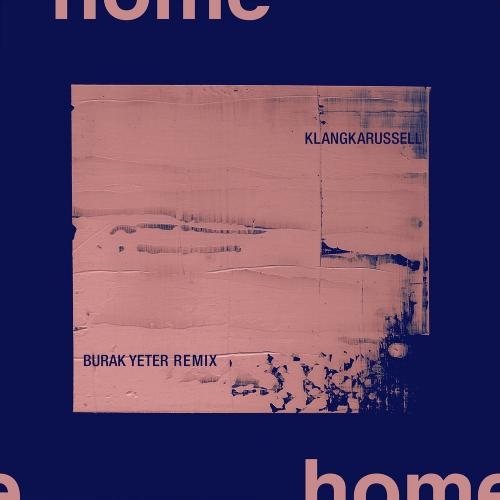 Home (Burak Yeter Remix) - Klangkarussell & Burak Yeter