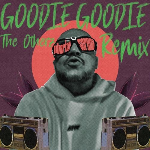 Goodie Goodie (The Otherz Remix) - Pharfar & SERENA