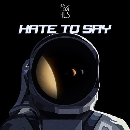 Hate To Say - Foothills