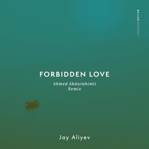 Forbidden Love (Ahmed Abdurahimli Remix) - Jay Aliyev