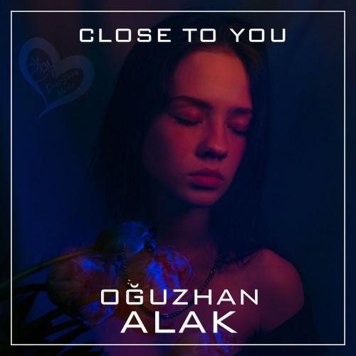 Close to You - Oğuzhan Alak