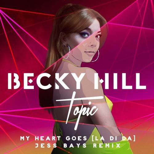 My Heart Goes (La Di Da) (Jess Bays Remix) - Becky Hill feat. Topic