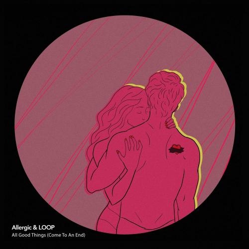 All Good Things (Come to an End) - Allergic & Loop