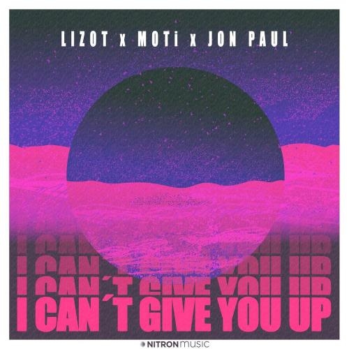 I Can't Give You Up - Lizot, MOTi & Jon Paul