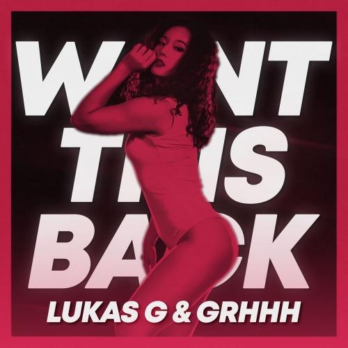 Want This Back - Lukas G & GRHHH