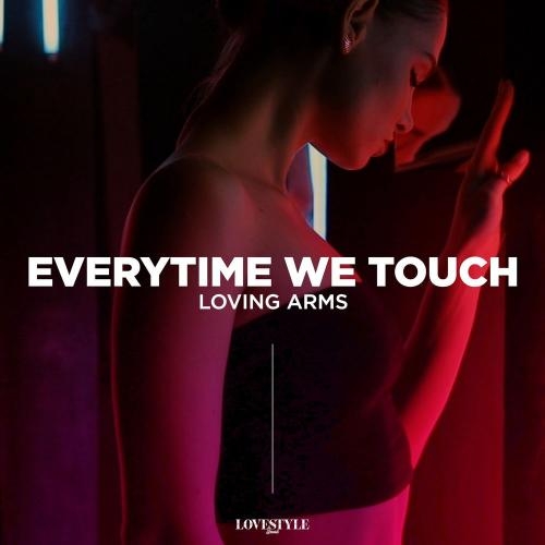 Everytime We Touch - Loving Arms