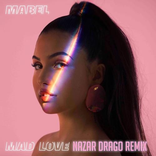 Mad Love (Nazar Drago Remix) - Mabel