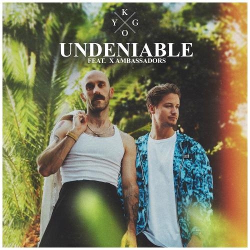 Undeniable - Kygo feat. X Ambassadors