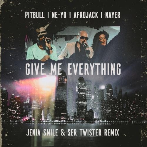 Give Me Everything (Jenia Smile & Ser Twister Remix) - Pitbull feat. Ne-Yo & Afrojack & Nayer