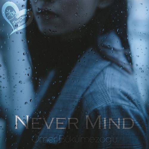 Never Mind - Omer Bukulmezoglu