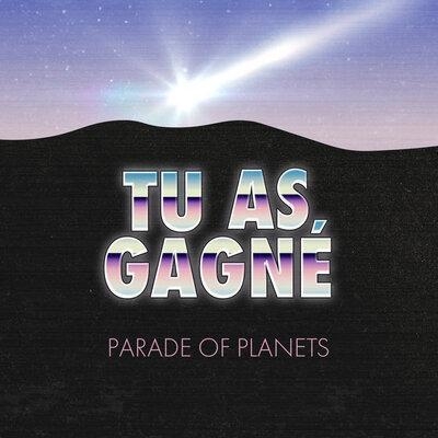 Tu As Gagne - Parade Of Planets