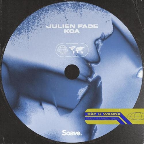 Say U Wanna - Julien Fade feat. Koa