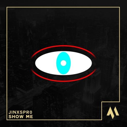 Show Me - Jinxspr0