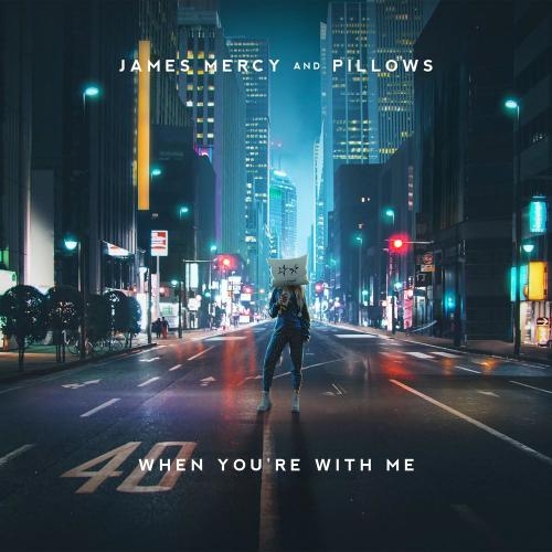 When You're With Me - James Mercy & Pillows