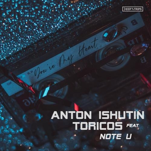 You're My Heart - Anton Ishutin, Toricos & Note U