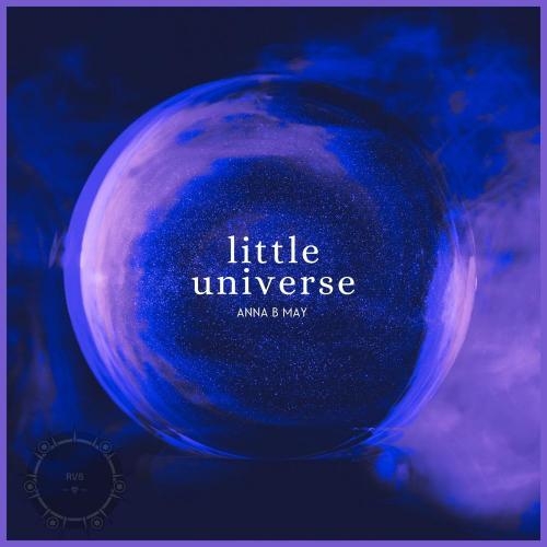 little universe (Riversilvers Mix) - Anna B May & Riversilvers