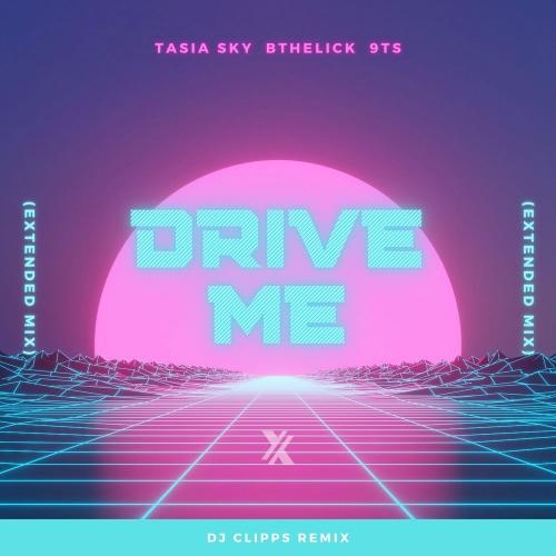 Drive Me (Extended Mix) - 9Ts, Tasia Sky & BtheLick feat. DJ Clipps