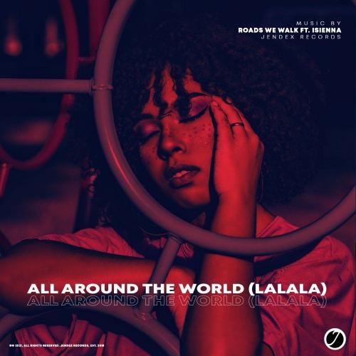 All Around The World (LaLaLa) (Radio Edit) - Roads We Walk & isienna