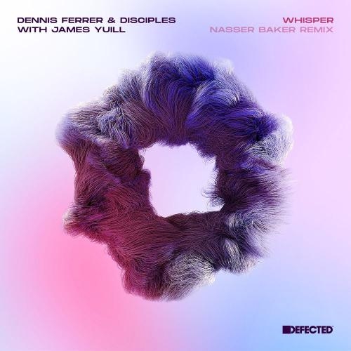 Whisper (with James Yuill) (Nasser Baker Remix) - Dennis Ferrer & DISCIPLΞS feat. James Yuill