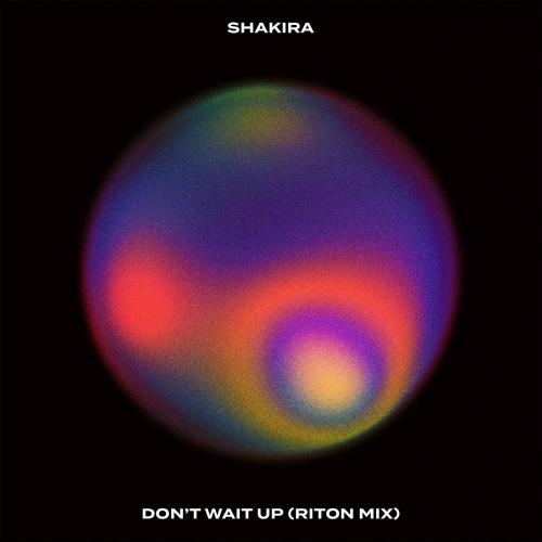 Don't Wait Up (Riton Mix) - Shakira