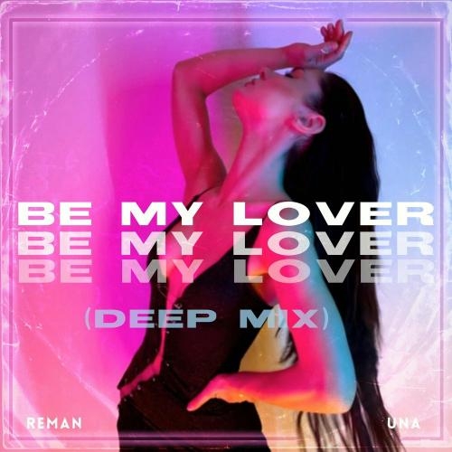 Be My Lover (Deep Mix) - ReMan feat. Una