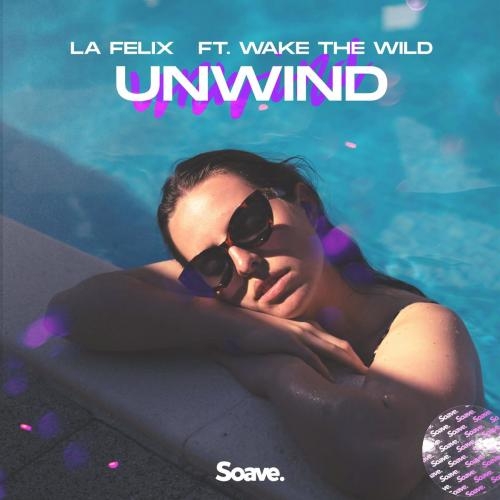 Unwind (feat. Wake The Wild) - La Felix