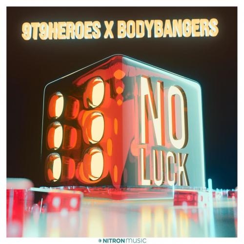 No Luck - 9t9heroes feat. Bodybangers