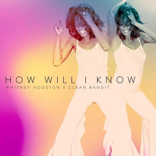 How Will I Know - Whitney Houston & Clean Bandit