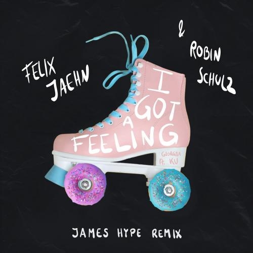 I Got A Feeling (James Hype Remix) - Felix Jaehn, Robin Schulz & James Hype feat. Georgia Ku