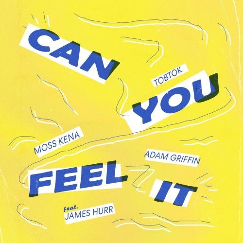 Can You Feel It - Tobtok, Moss Kena & Adam Griffin feat. James Hurr