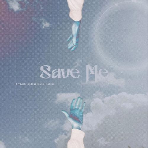 Save Me - Archelli Findz & Black Station