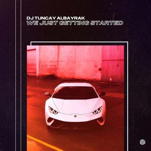 We Just Getting Started - DJ Tuncay Albayrak