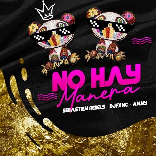 No Hay Manera - Anny Sepulveda, DJFXNC & Sebastien Rebels