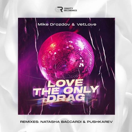 Love the Only Drag (Natasha Baccardi & Pushkarev Remix) - Mike Drozdov & VetLOVE