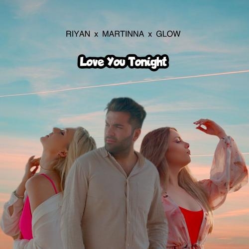 Love You Tonight - Riyan, Martinna, Glow