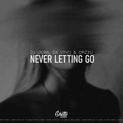 Never Letting Go - Dj Quba, Da Vinci & ORZ3U