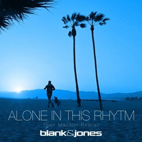 Alone in This Rhythm (Ben Macklin Remix) - Blank & Jones