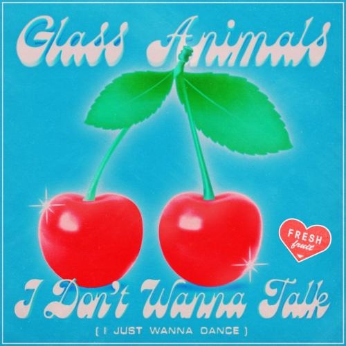 I Dont Wanna Talk (i Just Wanna Dance) - Glass Animals